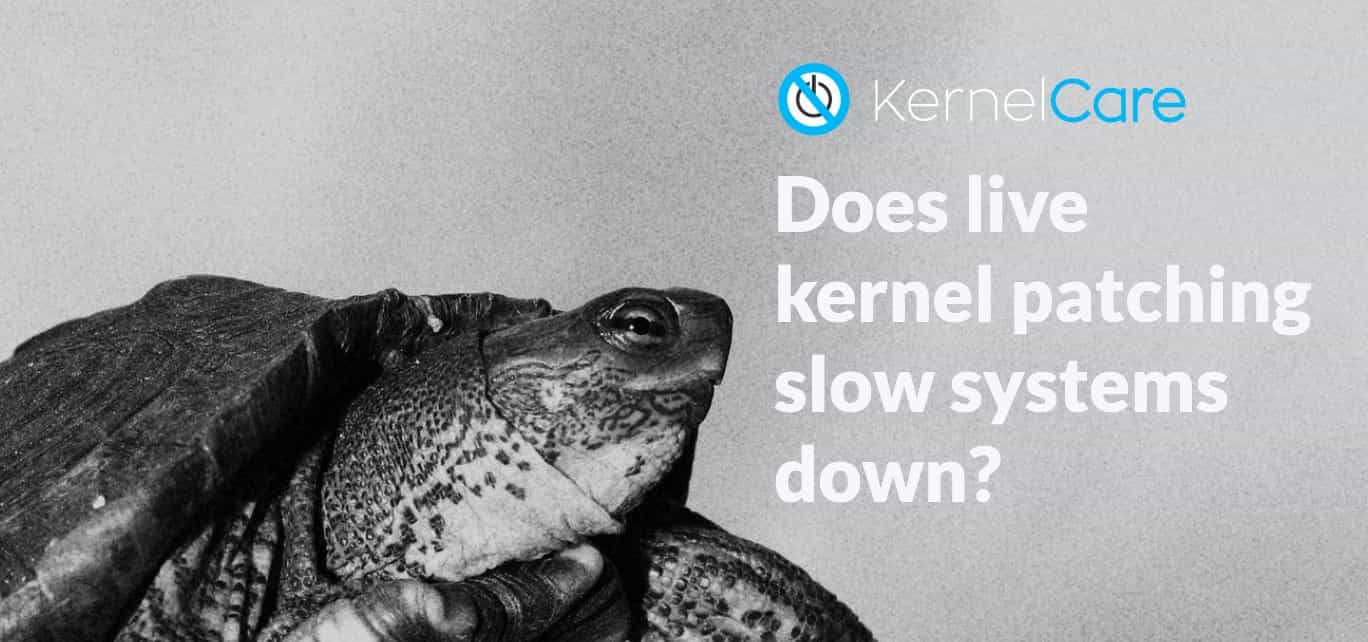Does live kernel patching slow systems down_