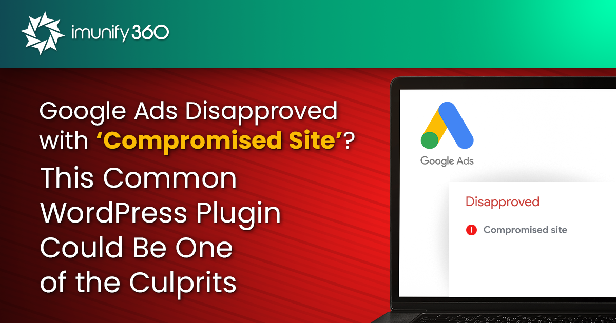 Getting Google Ads Disapproved with ‘Compromised Site’?