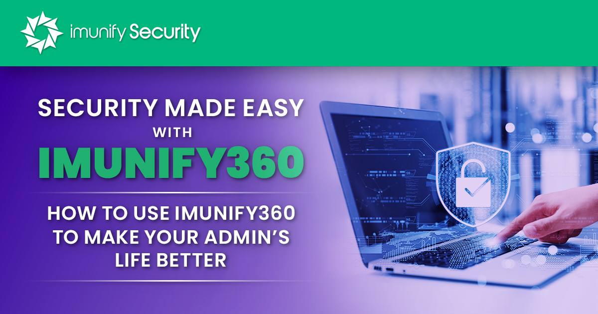 Security Made Easy with Imunify360: How to Use Imunify360 to Make Your Admin’s Life Better